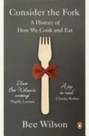 Zvážte vidličku - História toho, ako varíme a jeme - Consider the Fork - A History of How We Cook and Eat