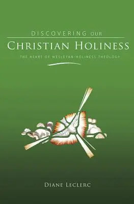 Objavovanie kresťanskej svätosti: Srdce teológie Wesleyho svätosti - Discovering Christian Holiness: The Heart of Wesleyan-Holiness Theology