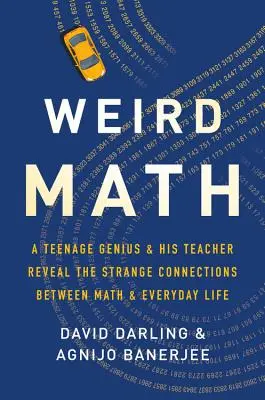 Podivná matematika: Tínedžerský génius a jeho učiteľ odhaľujú zvláštne súvislosti medzi matematikou a každodenným životom - Weird Math: A Teenage Genius and His Teacher Reveal the Strange Connections Between Math and Everyday Life
