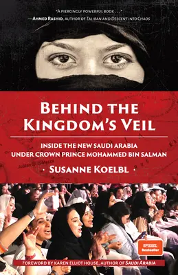 Za závojom kráľovstva: Vnútri novej Saudskej Arábie pod vedením korunného princa Mohammeda bin Salmána (História a cestovanie po Blízkom východe) - Behind the Kingdom's Veil: Inside the New Saudi Arabia Under Crown Prince Mohammed Bin Salman (Middle East History and Travel)