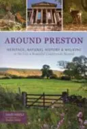 Okolo Prestonu - kultúrne dedičstvo, prírodná história a prechádzky v meste a krásnom vidieku za ním - Around Preston - Heritage, Natural History and Walking in the City and Beautiful Countryside Beyond