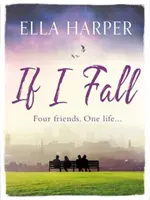Ak padnem - Neodolateľný a emotívny román o láske, strate a priateľstve - If I Fall - An unputdownable and emotional novel about love, loss and friendship