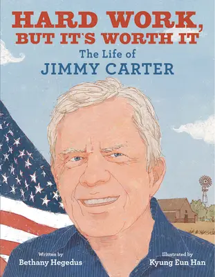 Ťažká práca, ale stojí to za to: Život Jimmyho Cartera - Hard Work, But It's Worth It: The Life of Jimmy Carter