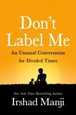 Neoznačuj ma: Nezvyčajný rozhovor pre rozdelené časy - Don't Label Me: An Unusual Conversation for Divided Times