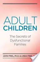 Tajomstvá dospelých detí v dysfunkčných rodinách: Tajomstvá dysfunkčných rodín - Adult Children Secrets of Dysfunctional Families: The Secrets of Dysfunctional Families