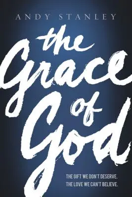 Božia milosť: Milosť: Dar, ktorý si nezaslúžime, láska, ktorej nemôžeme uveriť - The Grace of God: The Gift We Don't Deserve, the Love We Can't Believe