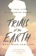 Skúšky Zeme: Pravdivý príbeh priekopníčky - Trials of the Earth: The True Story of a Pioneer Woman