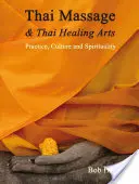 Thajská masáž a thajské liečebné umenie: Thajská thajská medicína: prax, kultúra a spiritualita - Thai Massage & Thai Healing Arts: Practice, Culture and Spirituality