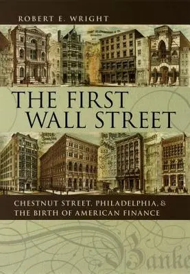 Prvá Wall Street: Prvý Wall Street: Chestnut Street, Philadelphia a zrod amerického finančníctva - The First Wall Street: Chestnut Street, Philadelphia, and the Birth of American Finance
