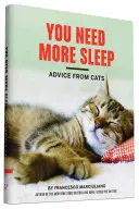 Potrebujete viac spánku: (Kniha o mačkách, kniha o mačkách, darčeky pre milovníkov mačiek) - You Need More Sleep: Advice from Cats (Cat Book, Funny Cat Book, Cat Gifts for Cat Lovers)
