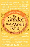 Gréci na to mali slovo: Slová, o ktorých ste nikdy netušili, že sa bez nich nezaobídete - The Greeks Had a Word for It: Words You Never Knew You Can't Do Without