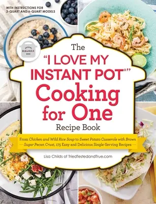 Kniha receptov I Love My Instant Pot(r) Cooking for One: Od kuracej polievky s divokou ryžou po sladký zemiakový nákyp s krustou z pekanového cukru, 175 - The I Love My Instant Pot(r) Cooking for One Recipe Book: From Chicken and Wild Rice Soup to Sweet Potato Casserole with Brown Sugar Pecan Crust, 175