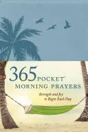 365 vreckových ranných modlitieb: Sila a radosť na začiatok každého dňa - 365 Pocket Morning Prayers: Strength and Joy to Begin Each Day