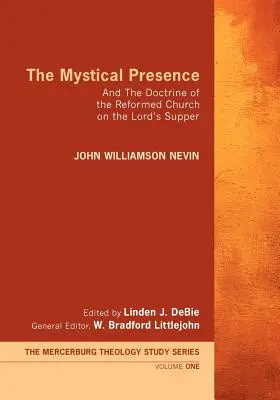 Mystická prítomnosť: A učenie reformovanej cirkvi o Večeri Pánovej - The Mystical Presence: And the Doctrine of the Reformed Church on the Lord's Supper