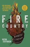 Krajina ohňa - Ako by domorodé požiarne hospodárstvo mohlo pomôcť zachrániť Austráliu - Fire Country - How Indigenous Fire Management Could Help Save Australia