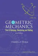 Geometrická mechanika - II. časť: Otáčanie, prekladanie a kotúľanie (2. vydanie) - Geometric Mechanics - Part II: Rotating, Translating and Rolling (2nd Edition)