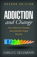 Závislosť a zmena, druhé vydanie: Ako sa vyvíjajú závislosti a ako sa závislí ľudia zotavujú - Addiction and Change, Second Edition: How Addictions Develop and Addicted People Recover