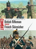 Britský strelec proti francúzskemu skirmisherovi: Polostrovná vojna a Waterloo 1808-15 - British Rifleman Vs French Skirmisher: Peninsular War and Waterloo 1808-15