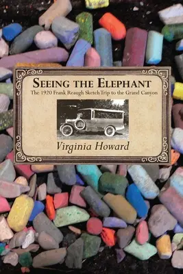 Vidieť slona: Výlet Franka Reaugha do Veľkého kaňonu v roku 1920 - Seeing the Elephant: The 1920 Frank Reaugh Sketch Trip to the Grand Canyon