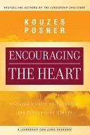 Povzbudzovanie srdca: Sprievodca lídra odmeňovaním a oceňovaním druhých - Encouraging the Heart: A Leader's Guide to Rewarding and Recognizing Others