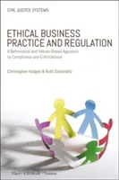 Etické obchodné postupy a regulácia: Behaviorálny a hodnotový prístup k dodržiavaniu a presadzovaniu predpisov - Ethical Business Practice and Regulation: A Behavioural and Values-Based Approach to Compliance and Enforcement