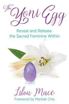 Yoni Egg: Odhaľte a uvoľnite posvätné ženské vnútro - The Yoni Egg: Reveal and Release the Sacred Feminine Within