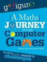 Go Figure: Cesta matematiky prostredníctvom počítačových hier - Go Figure: A Maths Journey Through Computer Games