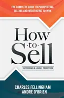 Ako predávať: Úspech v ušľachtilej profesii - How to Sell: Succeeding in a Noble Profession