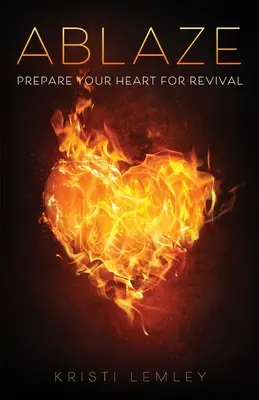 Ablaze: Pripravte svoje srdce na prebudenie - Ablaze: Prepare Your Heart for Revival