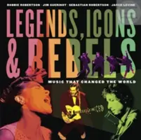 Legendy, ikony a rebeli: Hudba, ktorá zmenila svet - Legends, Icons & Rebels: Music That Changed the World