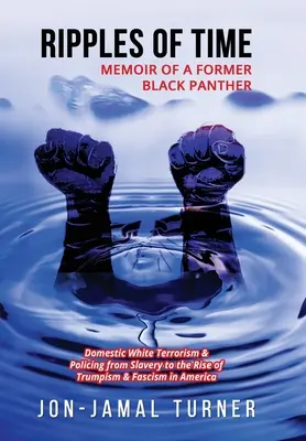 Vlnky času: Spomienky bývalého čierneho pantera: Ako domáci biely terorizmus a policajná činnosť démonizovali, dehumanizovali a znesväcovali BLAC - Ripples of Time: Memoir of a Former Black Panther: How Domestic White Terrorism and Policing Has Demonized Dehumanized; Desecrated BLAC