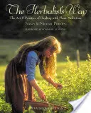 The Herbalist's Way: Umenie a prax liečby rastlinnými liečivami - The Herbalist's Way: The Art and Practice of Healing with Plant Medicines