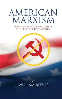 Americký marxizmus: Naša nová studená vojna je hnacím motorom programu progresívcov - American Marxism: Our New Cold War Drives the Progressives' Agenda