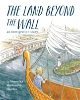 Krajina za múrom: Príbeh o prisťahovalectve - The Land Beyond the Wall: An Immigration Story