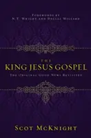 Evanjelium o kráľovi Ježišovi: Pôvodná Dobrá správa prehodnotená - The King Jesus Gospel: The Original Good News Revisited