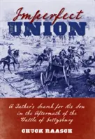 Nedokonalý zväzok: Otcovo pátranie po synovi po bitke pri Gettysburgu - Imperfect Union: A Father's Search for His Son in the Aftermath of the Battle of Gettysburg