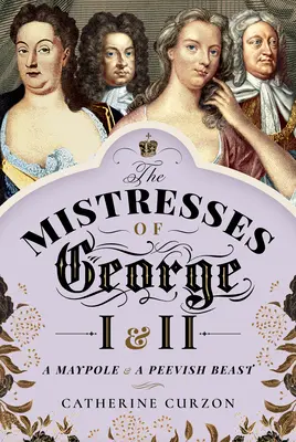 Milenky Juraja I. a II.: Májka a pehavé zviera - The Mistresses of George I and II: A Maypole and a Peevish Beast