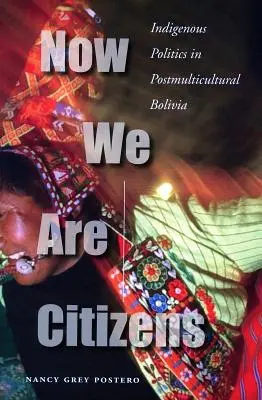 Teraz sme občania: Domorodá politika v postmultikultúrnej Bolívii - Now We Are Citizens: Indigenous Politics in Postmulticultural Bolivia