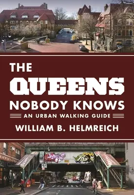 Queens, ktorý nikto nepozná: Sprievodca mestskou pešou turistikou - The Queens Nobody Knows: An Urban Walking Guide