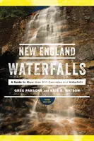 Vodopády Nového Anglicka: Sprievodca po viac ako 500 kaskádach a vodopádoch - New England Waterfalls: A Guide to More Than 500 Cascades and Waterfalls