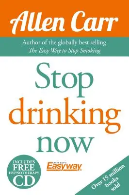 Allen Carr: Prestať piť bez pevnej vôle: Staňte sa šťastným nepijákom - Allen Carr's Quit Drinking Without Willpower: Be a Happy Nondrinker