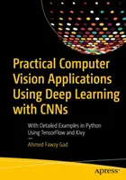 Praktické aplikácie počítačového videnia s využitím hlbokého učenia s Cnns: S podrobnými príkladmi v jazyku Python s využitím Tensorflow a Kivy - Practical Computer Vision Applications Using Deep Learning with Cnns: With Detailed Examples in Python Using Tensorflow and Kivy
