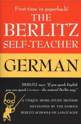 Berlitz Self-Teacher -- Nemčina: Jedinečná metóda domáceho štúdia vyvinutá slávnymi jazykovými školami Berlitz - The Berlitz Self-Teacher -- German: A Unique Home-Study Method Developed by the Famous Berlitz Schools of Language