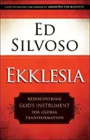 Ekklesia: Znovuobjavenie Božieho nástroja pre globálnu transformáciu - Ekklesia: Rediscovering God's Instrument for Global Transformation