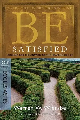 Buďte spokojní: Hľadanie odpovede na zmysel života: Komentár k OT: Hľadanie zmyslu života: Kazateľ - Be Satisfied: Looking for the Answer to the Meaning of Life: OT Commentary: Ecclesiastes
