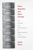 Krásnejšie a hroznejšie: The Embrace and Transcendence of Racial Inequality in the United States - More Beautiful and More Terrible: The Embrace and Transcendence of Racial Inequality in the United States