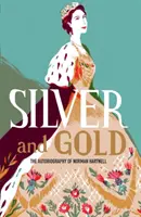 Striebro a zlato: Autobiografia Normana Hartnella - Silver and Gold: The Autobiography of Norman Hartnell