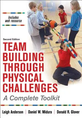 Budovanie tímu prostredníctvom fyzických výziev: Kompletný súbor nástrojov - Team Building Through Physical Challenges: A Complete Toolkit