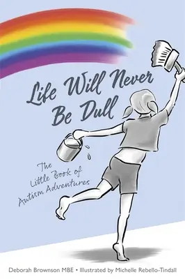 Život nikdy nebude nudný: Malá kniha dobrodružstiev o autizme - Life Will Never Be Dull: The Little Book of Autism Adventures