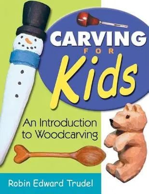 Carving pre deti: Úvod do rezbárstva pre deti - Carving for Kids: An Introduction to Woodcarving